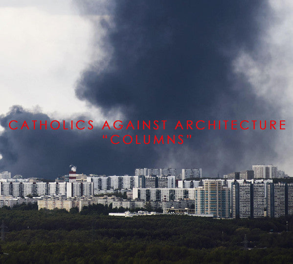 CATHOLICS AGAINST ARCHITECTURE - COLUMNS