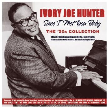 HUNTER,IVORY JOE - SINCE I MET YOU BABY: THE '50S COLLECTION