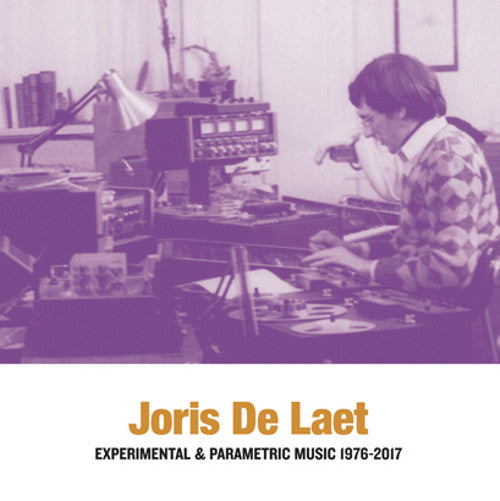 DE LAET,JORIS - EXPERIMENTAL & PARAMETRIC MUSIC 1976-2017