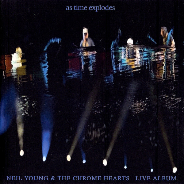 YOUNG NEIL & THE CHROME HEARTS - AS TIME EXPLODES - LIVE ALBUM