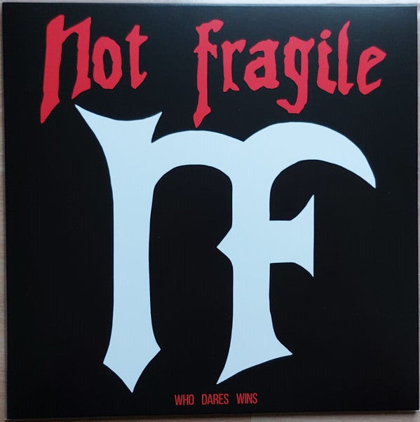 NOT FRAGILE - WHO DARES WINS