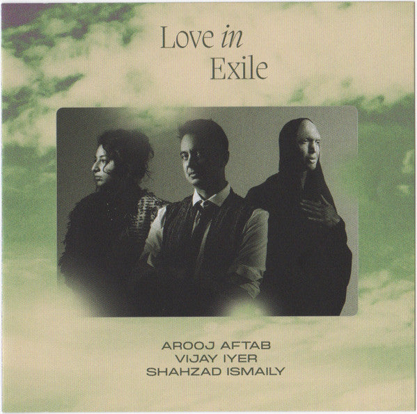 AROOJ AFTAB/VIJAY IYER/SHAHZAD ISMAILY - LOVE IN EXILE