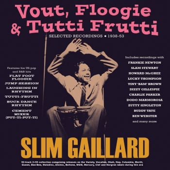 GAILLARD,SLIM - VOUT, FLOOGIE & TUTTI FRUTTI: SELECTED RECORDINGS 1938-53 (2CD)