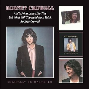 CROWELL RODNEY - AIN'T LIVING LONG LIKE THIS / BUT WHAT WILL THE NEIGHBOURS THINK (REMASTERED)