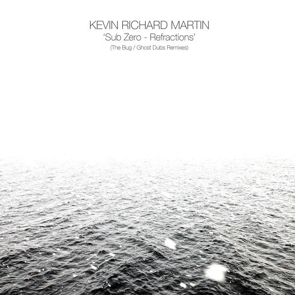 MARTIN KEVIN RICHARD - SUB ZERO: REFRACTIONS (THE BUG/GHOST DUBS REMIXES)
