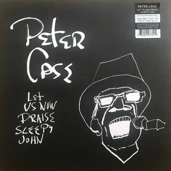 CASE,PETER - LET US NOW PRAISE SLEEPY JOHN (15TH ANNIVERSARY EDITION)