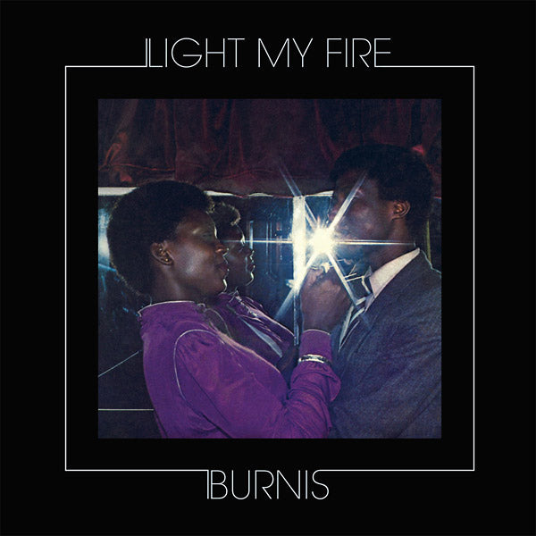 BURNIS Light My Fire
