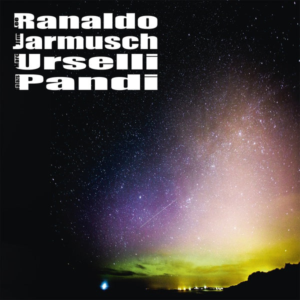 LEE RANALDO/JIM JARMUSCH/MARC URSELLI/BALAZS PANDI Lee Ranaldo/Jim Jarmusch/Marc Urselli/Balazs Pandi