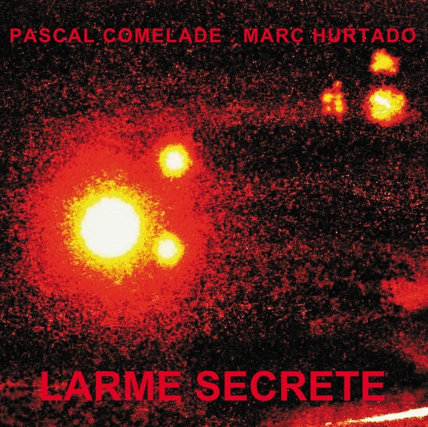 PASCAL COMELADE & MARC HURTADO Larme Secrete