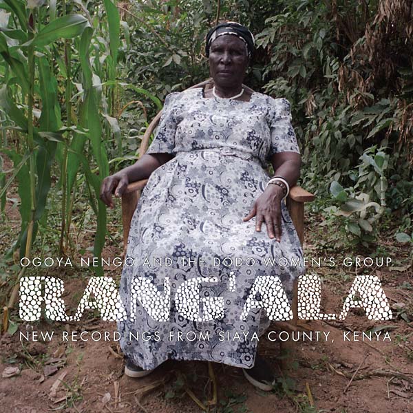 RANG'ALA New Recordings from Siaya County, Kenya: Ogoya Nengo and the Dodo Women's Group