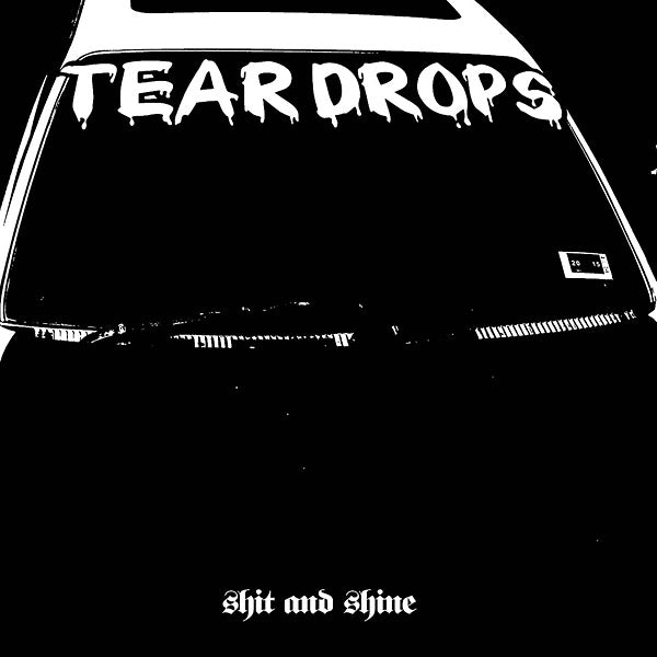 SHIT AND SHINE Teardrops