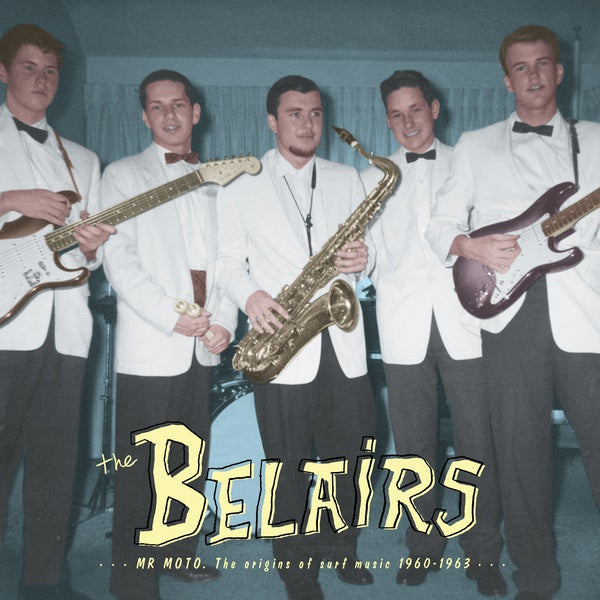THE BELAIRS Mr Moto: The Origins of Surf Music 1960-1963