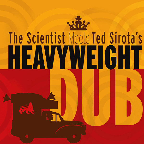 THE SCIENTIST MEETS TED SIROTA'S HEAVYWEIGHT DUB The Scientist Meets Ted Sirota's Heavyweight Dub